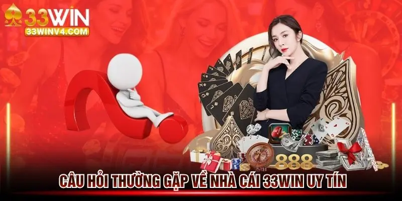 Câu hỏi thường gặp về tính minh bạch và độ uy tín của 33win